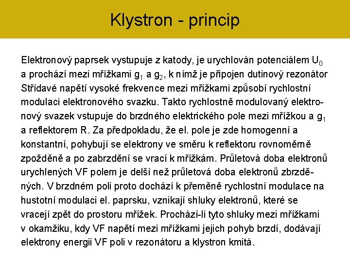 Klystron - princip Elektronový paprsek vystupuje z katody, je urychlován potenciálem U 0 a