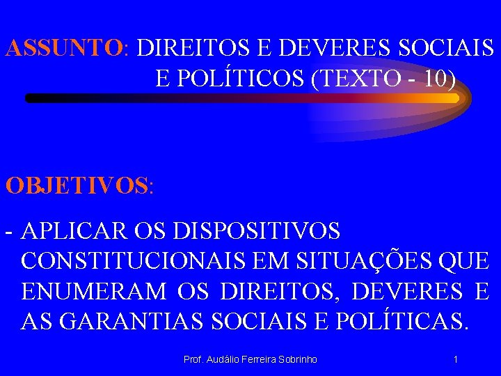 ASSUNTO: DIREITOS E DEVERES SOCIAIS E POLÍTICOS (TEXTO - 10) OBJETIVOS: - APLICAR OS