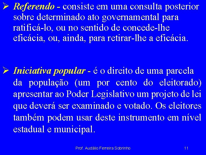 Ø Referendo - consiste em uma consulta posterior sobre determinado ato governamental para ratificá-lo,