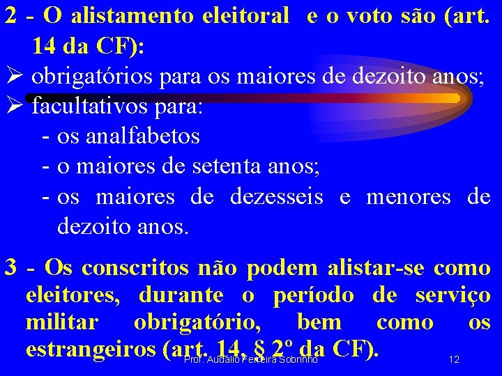 2 - O alistamento eleitoral e o voto são (art. 14 da CF): Ø