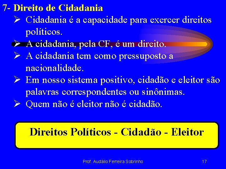 7 - Direito de Cidadania Ø Cidadania é a capacidade para exercer direitos políticos.