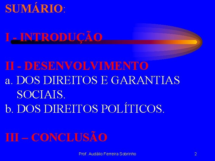 SUMÁRIO: I - INTRODUÇÃO II - DESENVOLVIMENTO a. DOS DIREITOS E GARANTIAS SOCIAIS. b.