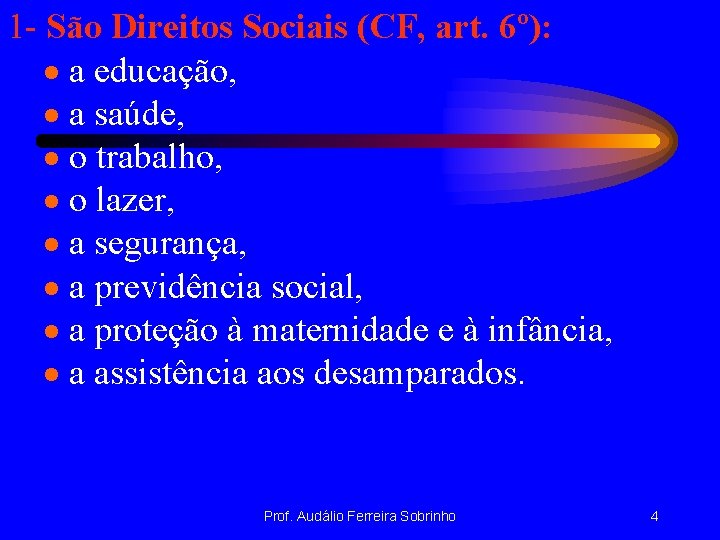 1 - São Direitos Sociais (CF, art. 6º): · a educação, · a saúde,