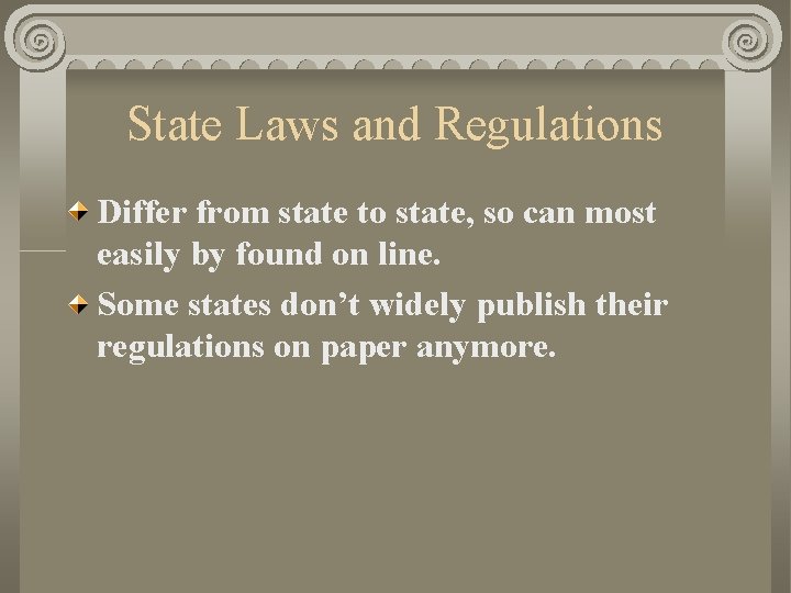 State Laws and Regulations Differ from state to state, so can most easily by