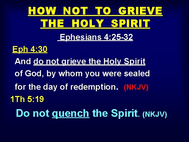 HOW NOT TO GRIEVE THE HOLY SPIRIT Ephesians 4: 25 -32 Eph 4: 30