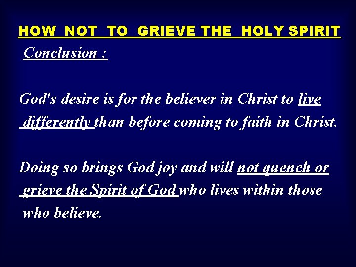 HOW NOT TO GRIEVE THE HOLY SPIRIT Conclusion : God's desire is for the