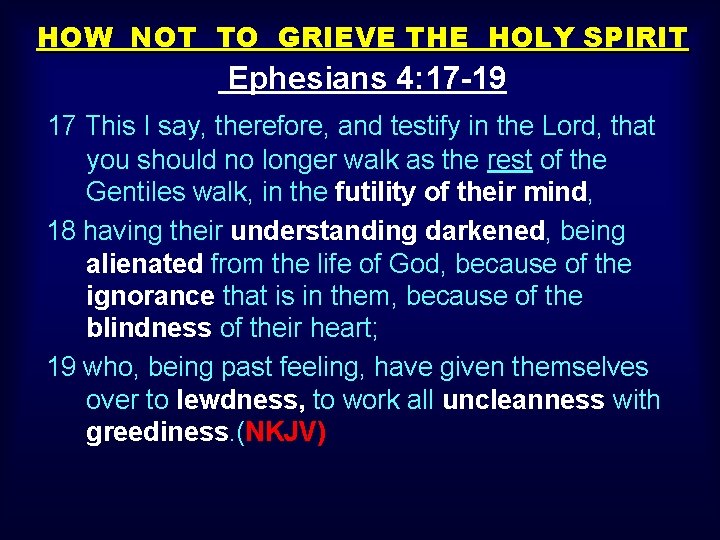 HOW NOT TO GRIEVE THE HOLY SPIRIT Ephesians 4: 17 -19 17 This I