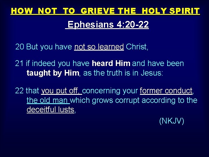 HOW NOT TO GRIEVE THE HOLY SPIRIT Ephesians 4: 20 -22 20 But you