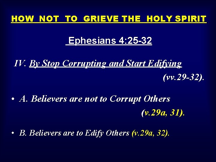 HOW NOT TO GRIEVE THE HOLY SPIRIT Ephesians 4: 25 -32 IV. By Stop
