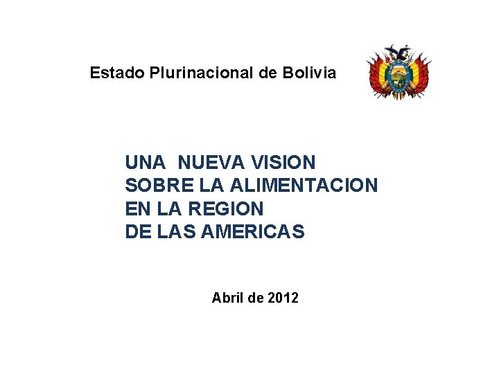 Estado Plurinacional de Bolivia UNA NUEVA VISION SOBRE LA ALIMENTACION EN LA REGION DE