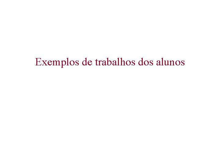 Exemplos de trabalhos dos alunos 