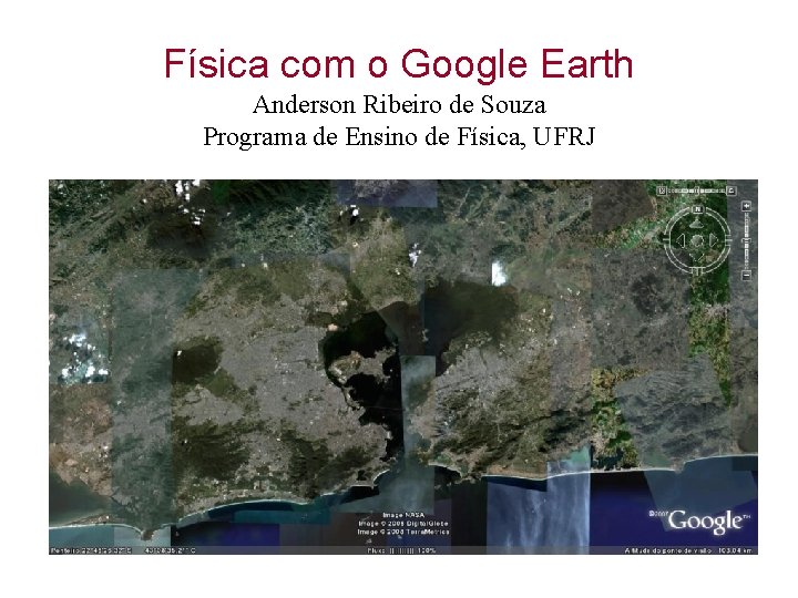 Física com o Google Earth Anderson Ribeiro de Souza Programa de Ensino de Física,
