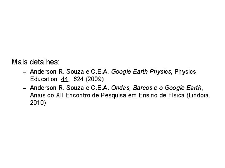 Mais detalhes: – Anderson R. Souza e C. E. A. Google Earth Physics, Physics