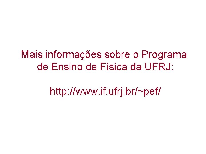 Mais informações sobre o Programa de Ensino de Física da UFRJ: http: //www. if.