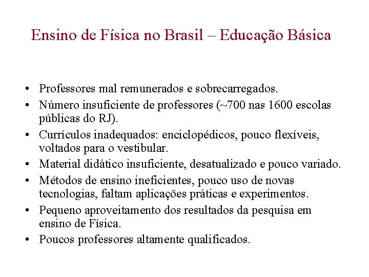 Ensino de Física no Brasil – Educação Básica • Professores mal remunerados e sobrecarregados.