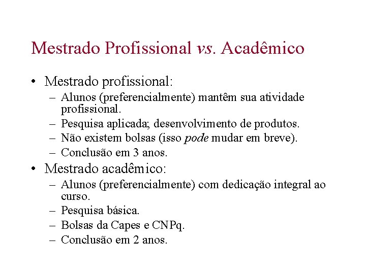 Mestrado Profissional vs. Acadêmico • Mestrado profissional: – Alunos (preferencialmente) mantêm sua atividade profissional.