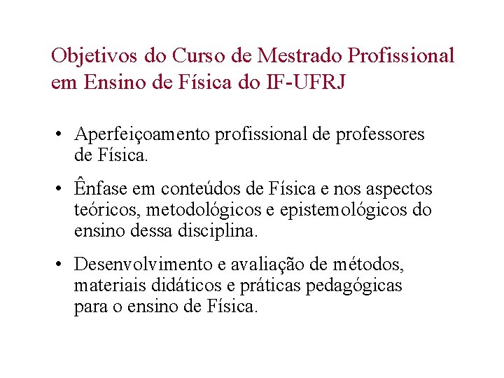 Objetivos do Curso de Mestrado Profissional em Ensino de Física do IF-UFRJ • Aperfeiçoamento