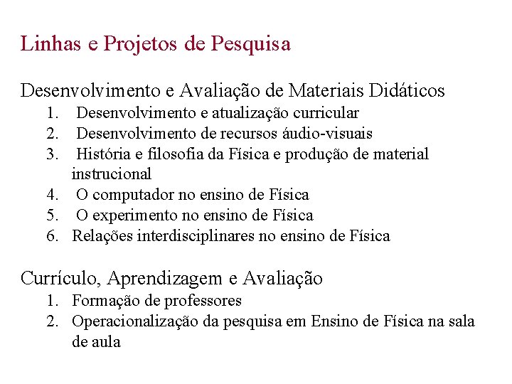 Linhas e Projetos de Pesquisa Desenvolvimento e Avaliação de Materiais Didáticos 1. Desenvolvimento e