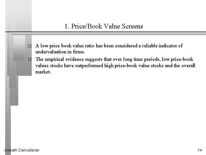 1. Price/Book Value Screens � � A low price book value ratio has been