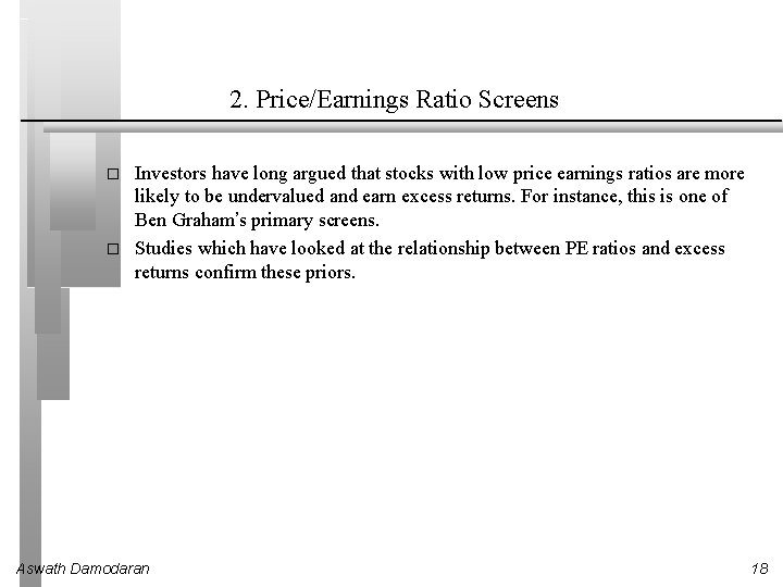 2. Price/Earnings Ratio Screens � � Investors have long argued that stocks with low