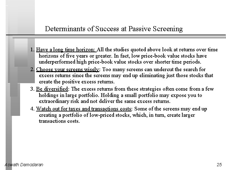 Determinants of Success at Passive Screening 1. Have a long time horizon: All the