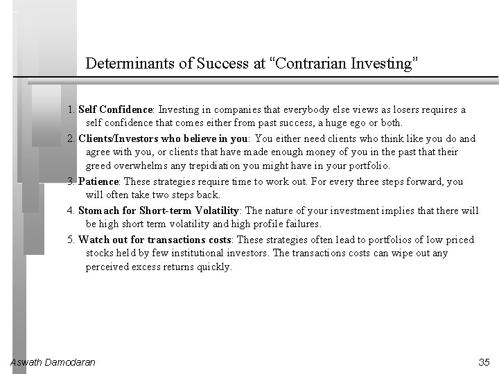 Determinants of Success at “Contrarian Investing” 1. Self Confidence: Investing in companies that everybody