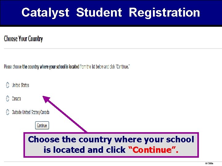Catalyst Student Registration Choose the country where your school is located and click “Continue”.