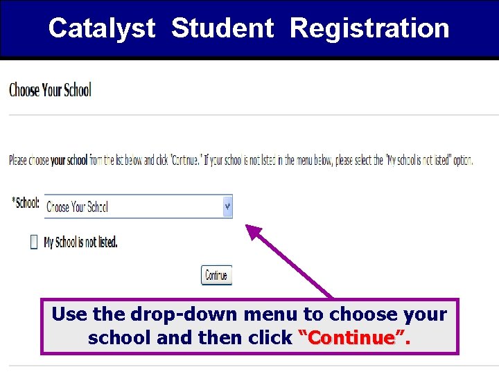 Catalyst Student Registration Use the drop-down menu to choose your school and then click