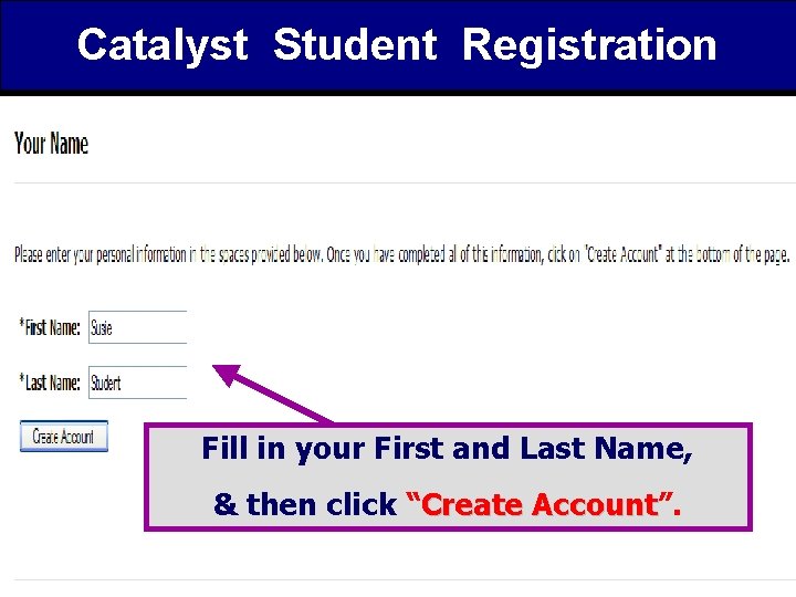 Catalyst Student Registration Fill in your First and Last Name, & then click “Create