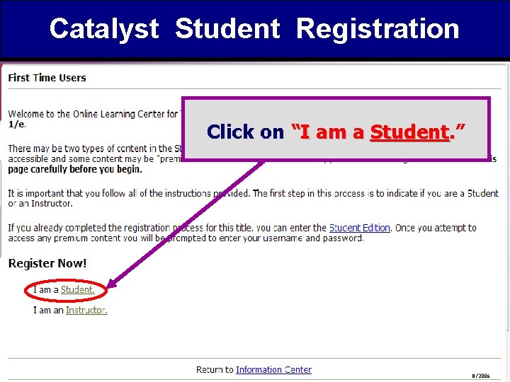 Catalyst Student Registration Click on “I am a Student. ” 8/2006 