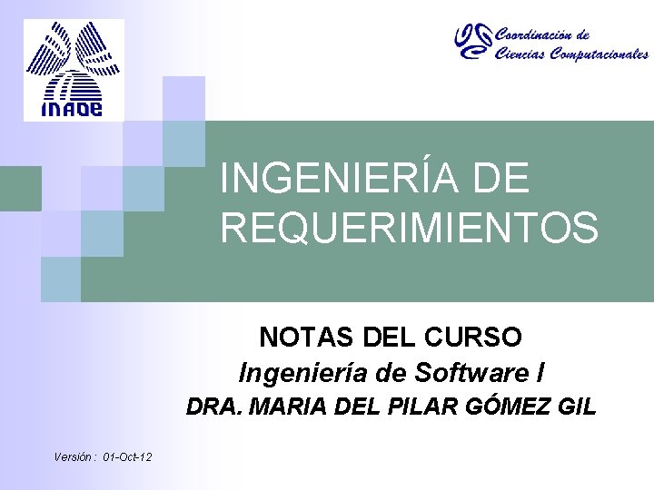INGENIERÍA DE REQUERIMIENTOS NOTAS DEL CURSO Ingeniería de Software I DRA. MARIA DEL PILAR