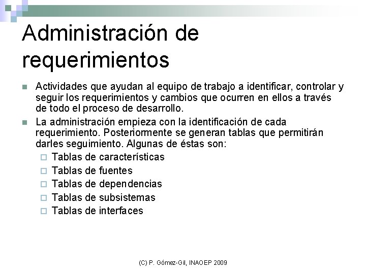 Administración de requerimientos n n Actividades que ayudan al equipo de trabajo a identificar,