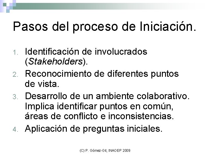 Pasos del proceso de Iniciación. 1. 2. 3. 4. Identificación de involucrados (Stakeholders). Reconocimiento