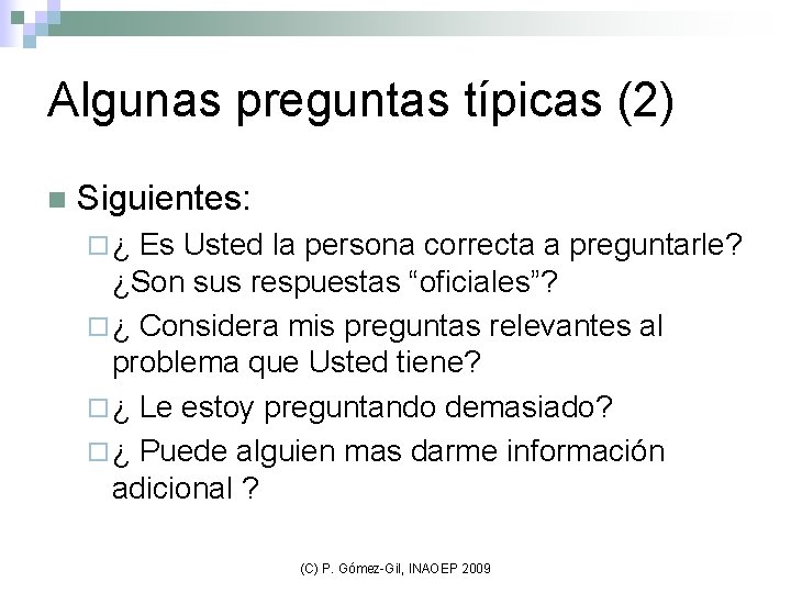 Algunas preguntas típicas (2) n Siguientes: ¨ ¿ Es Usted la persona correcta a