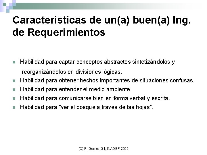 Características de un(a) buen(a) Ing. de Requerimientos n Habilidad para captar conceptos abstractos sintetizándolos