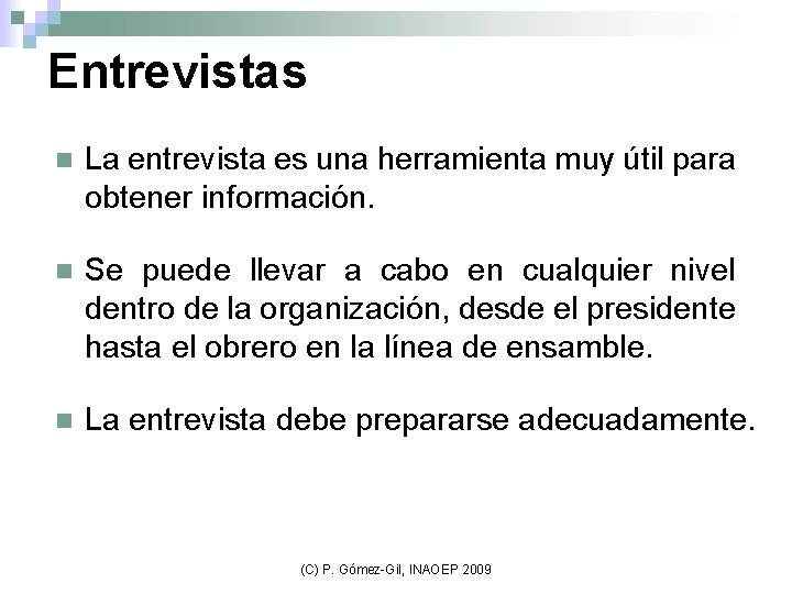 Entrevistas n La entrevista es una herramienta muy útil para obtener información. n Se