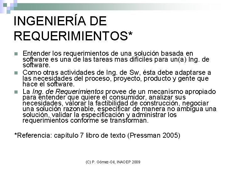 INGENIERÍA DE REQUERIMIENTOS* n n n Entender los requerimientos de una solución basada en