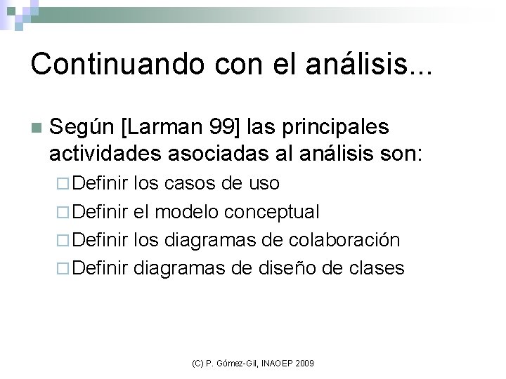 Continuando con el análisis. . . n Según [Larman 99] las principales actividades asociadas