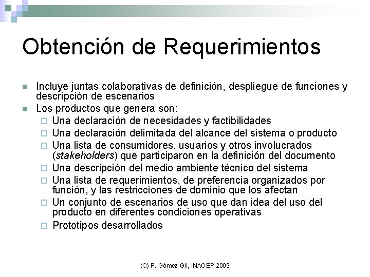 Obtención de Requerimientos n n Incluye juntas colaborativas de definición, despliegue de funciones y