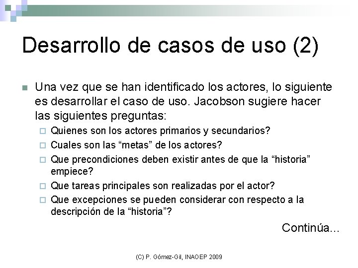 Desarrollo de casos de uso (2) n Una vez que se han identificado los