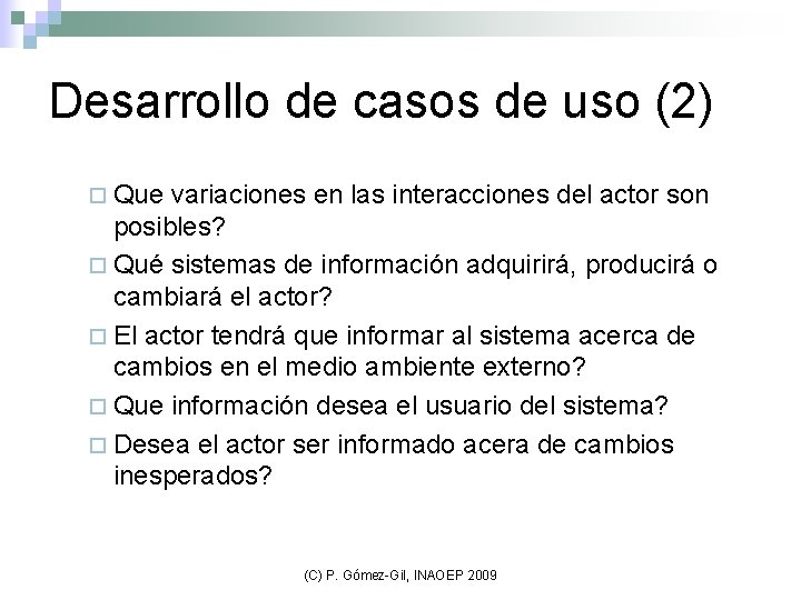 Desarrollo de casos de uso (2) ¨ Que variaciones en las interacciones del actor