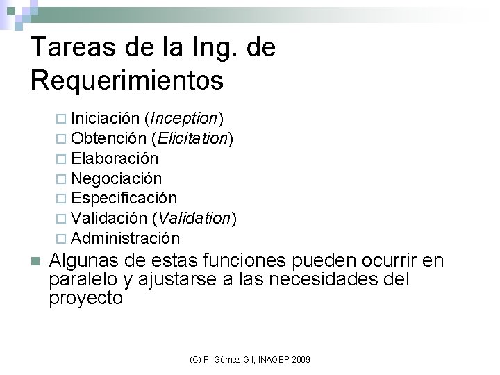 Tareas de la Ing. de Requerimientos ¨ Iniciación (Inception) ¨ Obtención (Elicitation) ¨ Elaboración