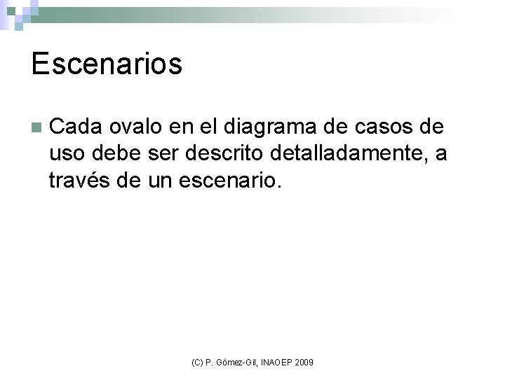 Escenarios n Cada ovalo en el diagrama de casos de uso debe ser descrito