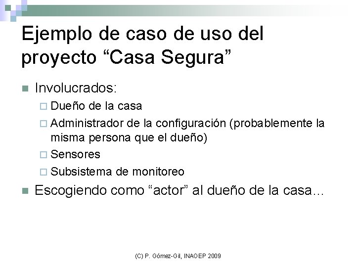 Ejemplo de caso de uso del proyecto “Casa Segura” n Involucrados: ¨ Dueño de
