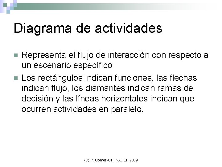 Diagrama de actividades n n Representa el flujo de interacción con respecto a un