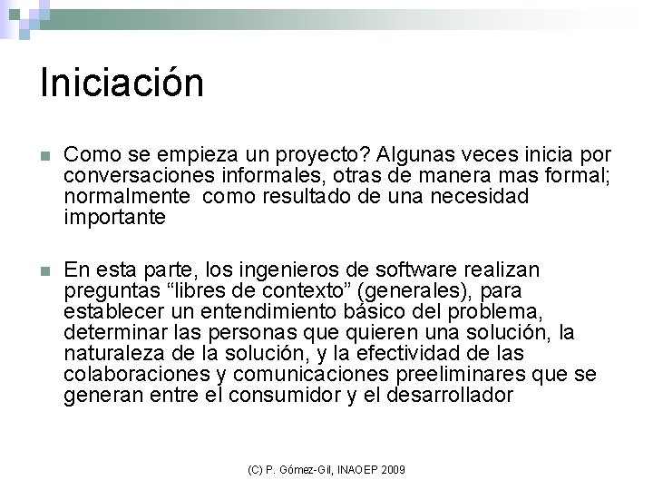 Iniciación n Como se empieza un proyecto? Algunas veces inicia por conversaciones informales, otras
