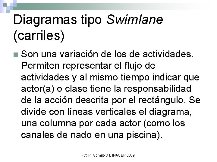 Diagramas tipo Swimlane (carriles) n Son una variación de los de actividades. Permiten representar