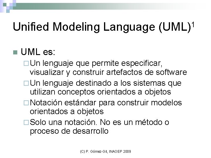 Unified Modeling Language (UML)1 n UML es: ¨ Un lenguaje que permite especificar, visualizar