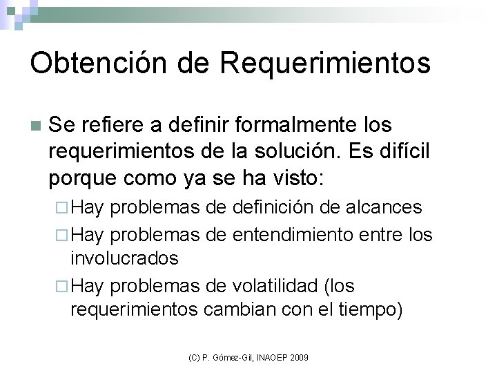 Obtención de Requerimientos n Se refiere a definir formalmente los requerimientos de la solución.