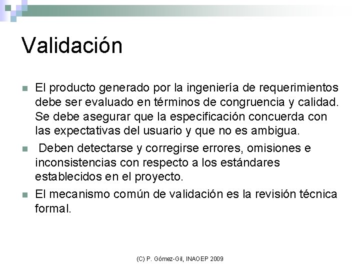Validación n El producto generado por la ingeniería de requerimientos debe ser evaluado en